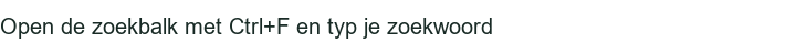 Open de zoekbalk met Ctrl+F en typ je zoekwoord